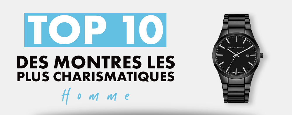 Top 10 des montres les plus charismatiques pour homme